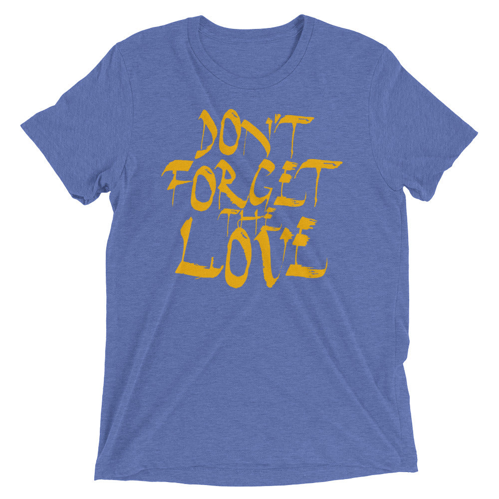 Don't Forget The Love | men's triblend t-shirt