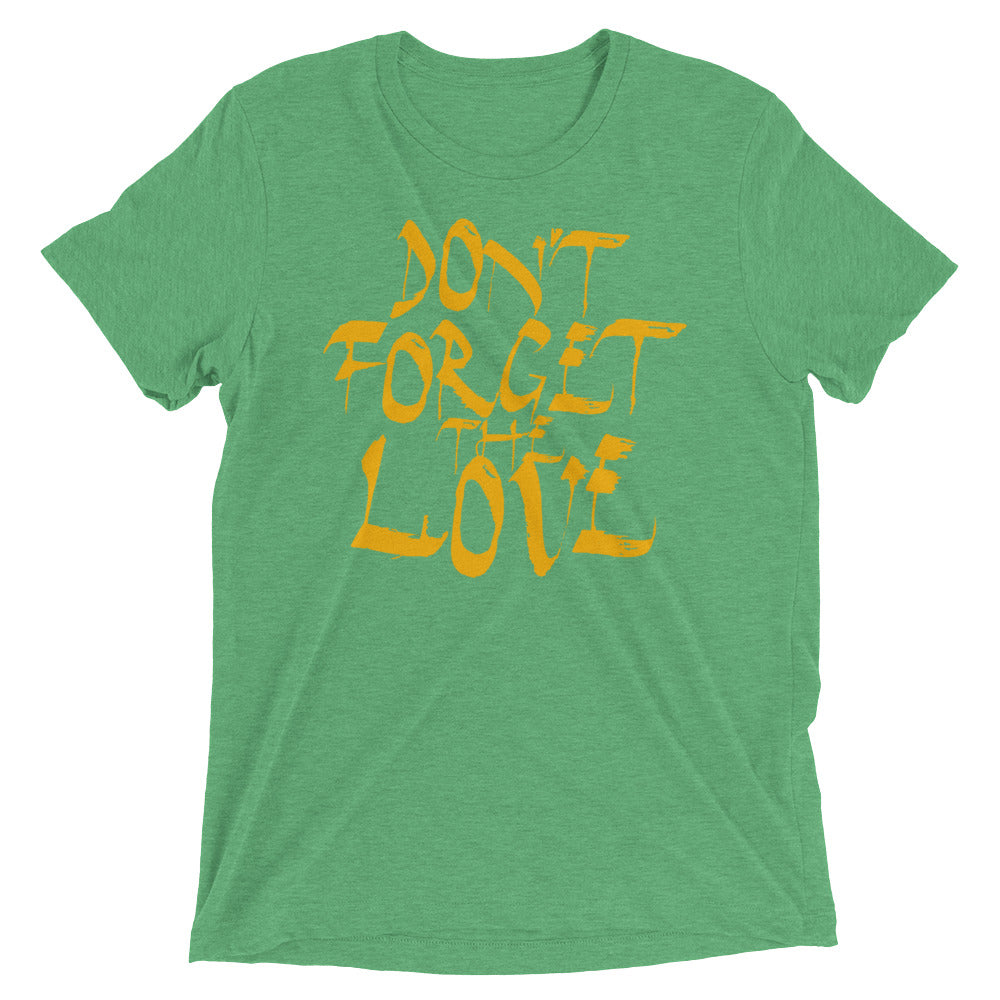 Don't Forget The Love | men's triblend t-shirt